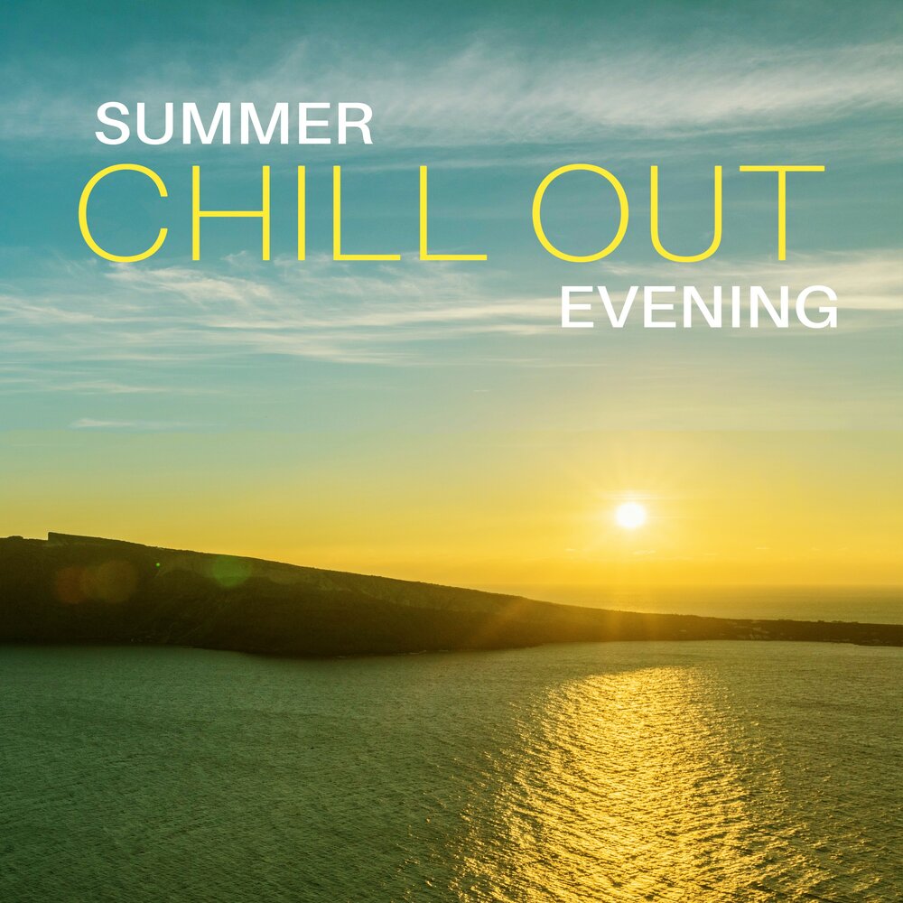 You go out this evening. Summer Chill.