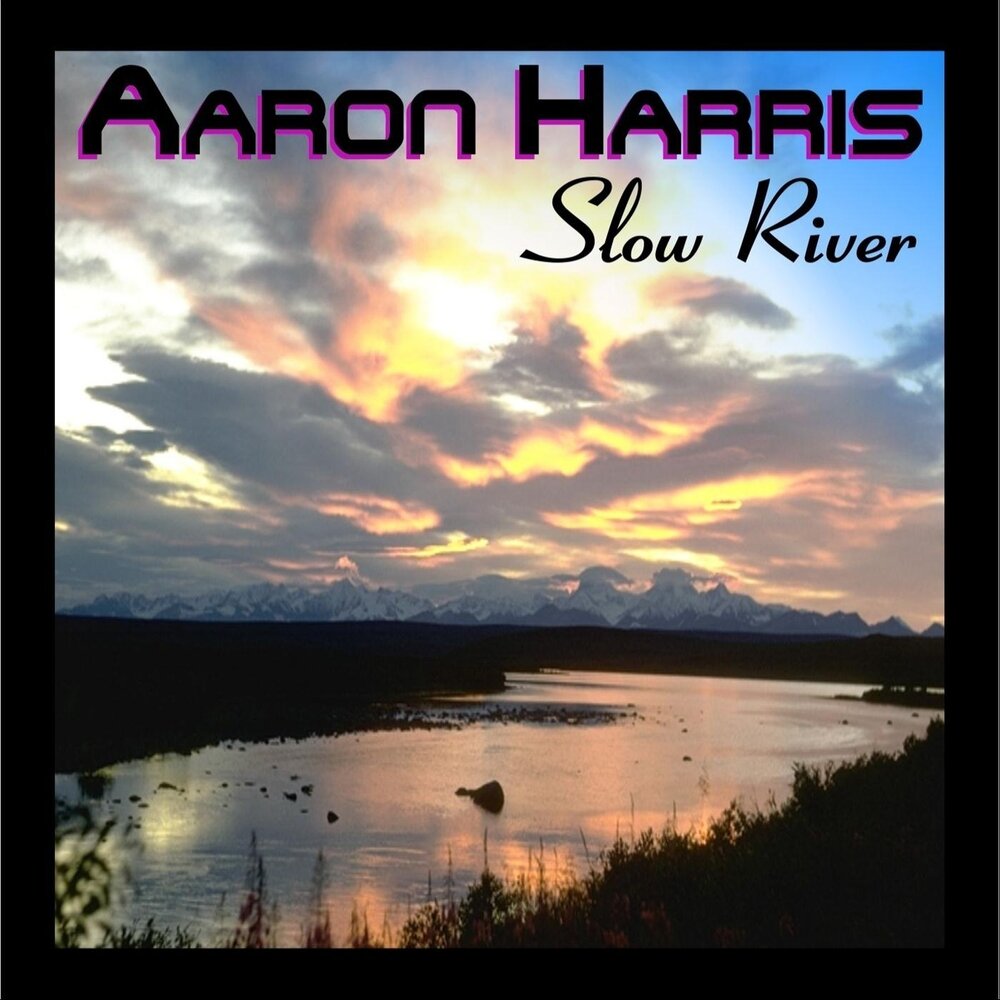 Slow river. Aaron Rivers. Harris слушать.