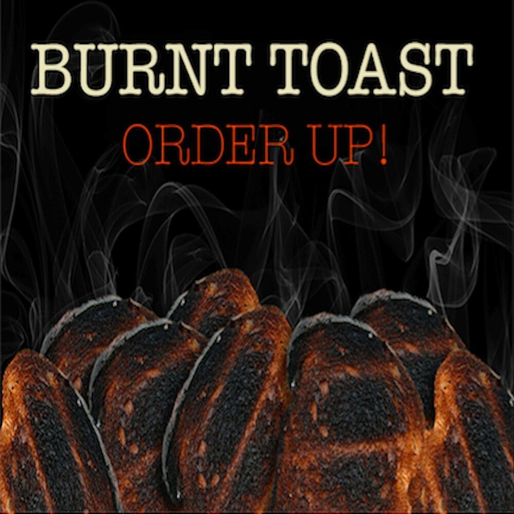 Burnt Toast. Burned Toast. Сгоревший хлеб