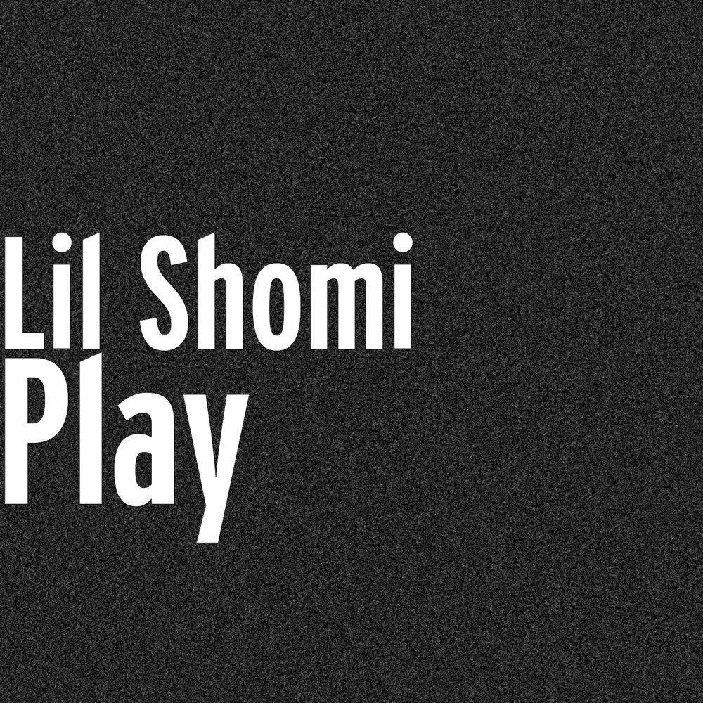 Lil play. Shomi.