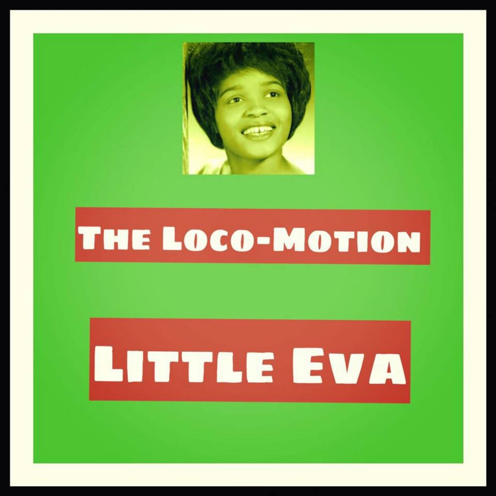 Eva only. Little Eva the Locomotion. The Loco-Motion. The Loco Motion обложка. Little Eva - the Loco-Motion (Single Version).