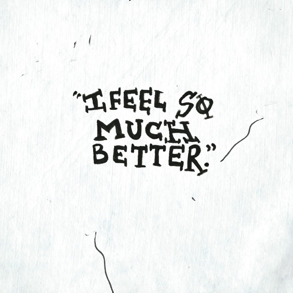 I m feeling much more better. Much better. Feel so much better. I feel so. Father (begin) to feel much better after he (give) up smoking..