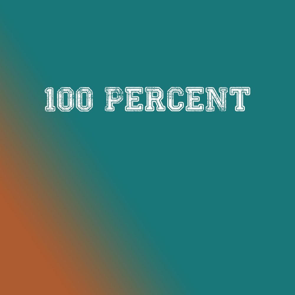 Слушать 100. 100 Percent. 100 Percent Motivation. Aced.