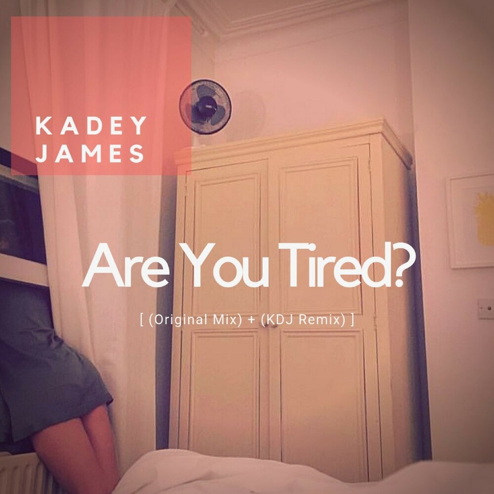 I know you are tired