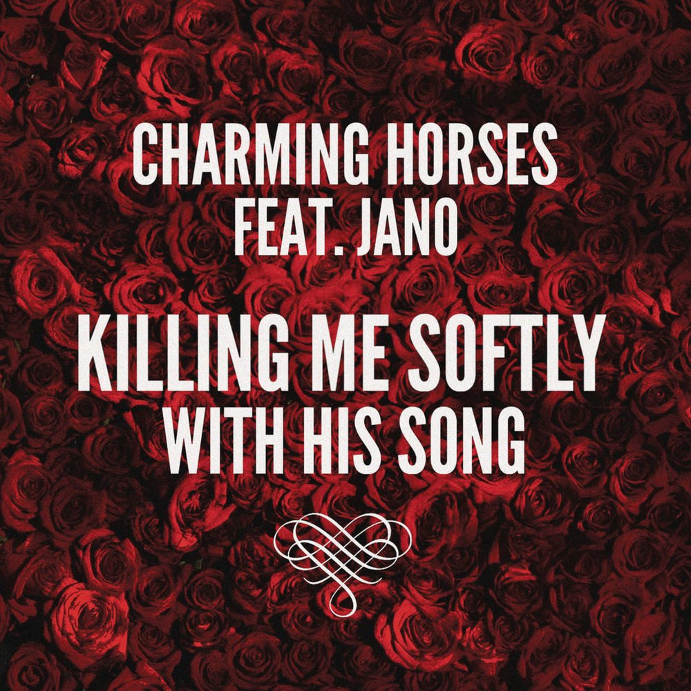 Killed me softly with his song. Killing me Softly with his Song. Charming Horses feat. Killing me Softly оригинал. Killing me Softly with his Song обложка.