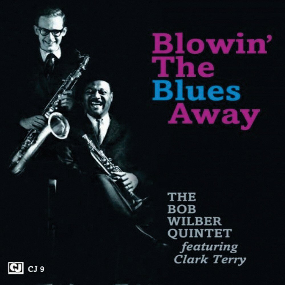 Blue away. Bob Wilber-Blowin' the Blues away. Кларк Терри. Bob Wilber & the Tuxedo big Band. Bob Wilber / Clark Terry Blowin the Blues away: Legendary small Group.