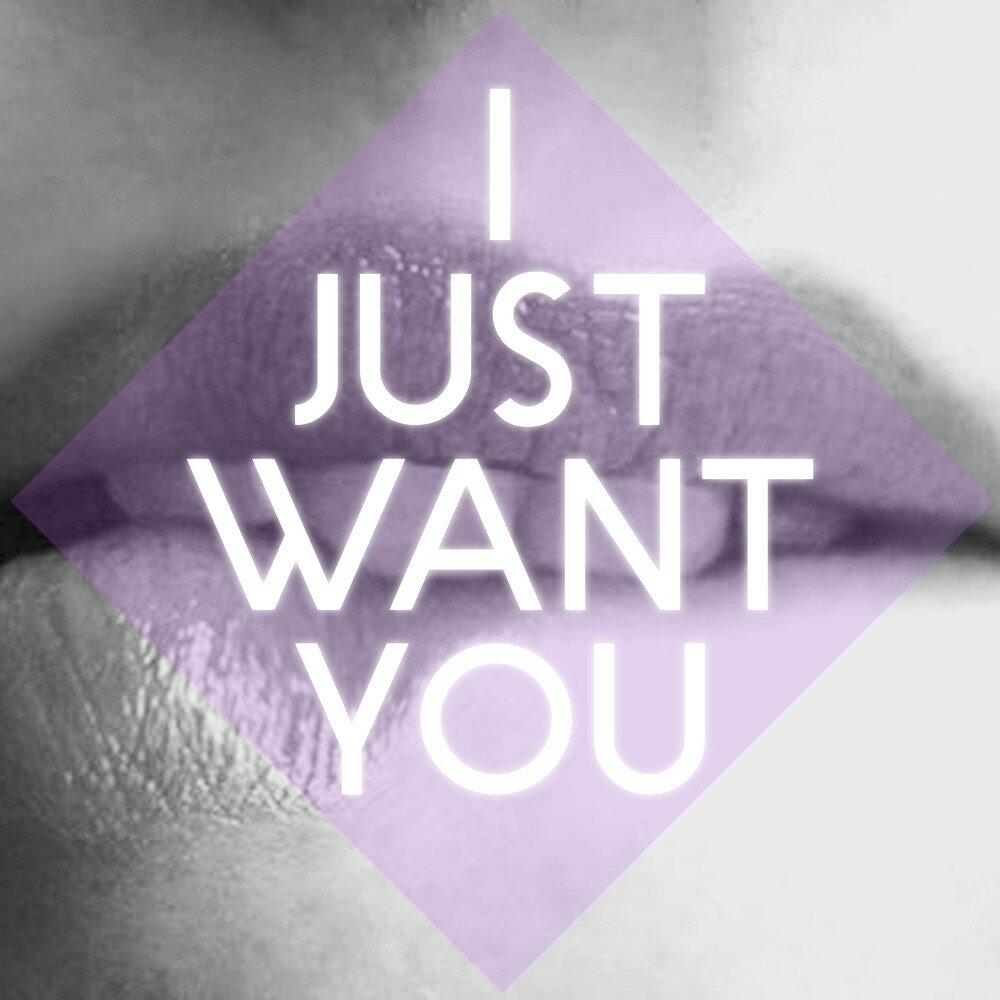 I just wanna make you. Just want you. You just wait. I want you картинки. I Джаст.