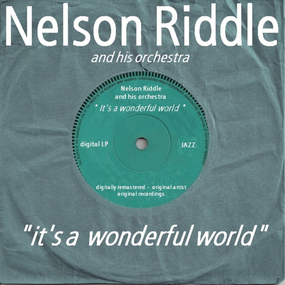 Nelson Riddle - can can. Nelson Riddle and his Orchestra best of. What a wonderful World Remastered. It's a big wide wonderful World.