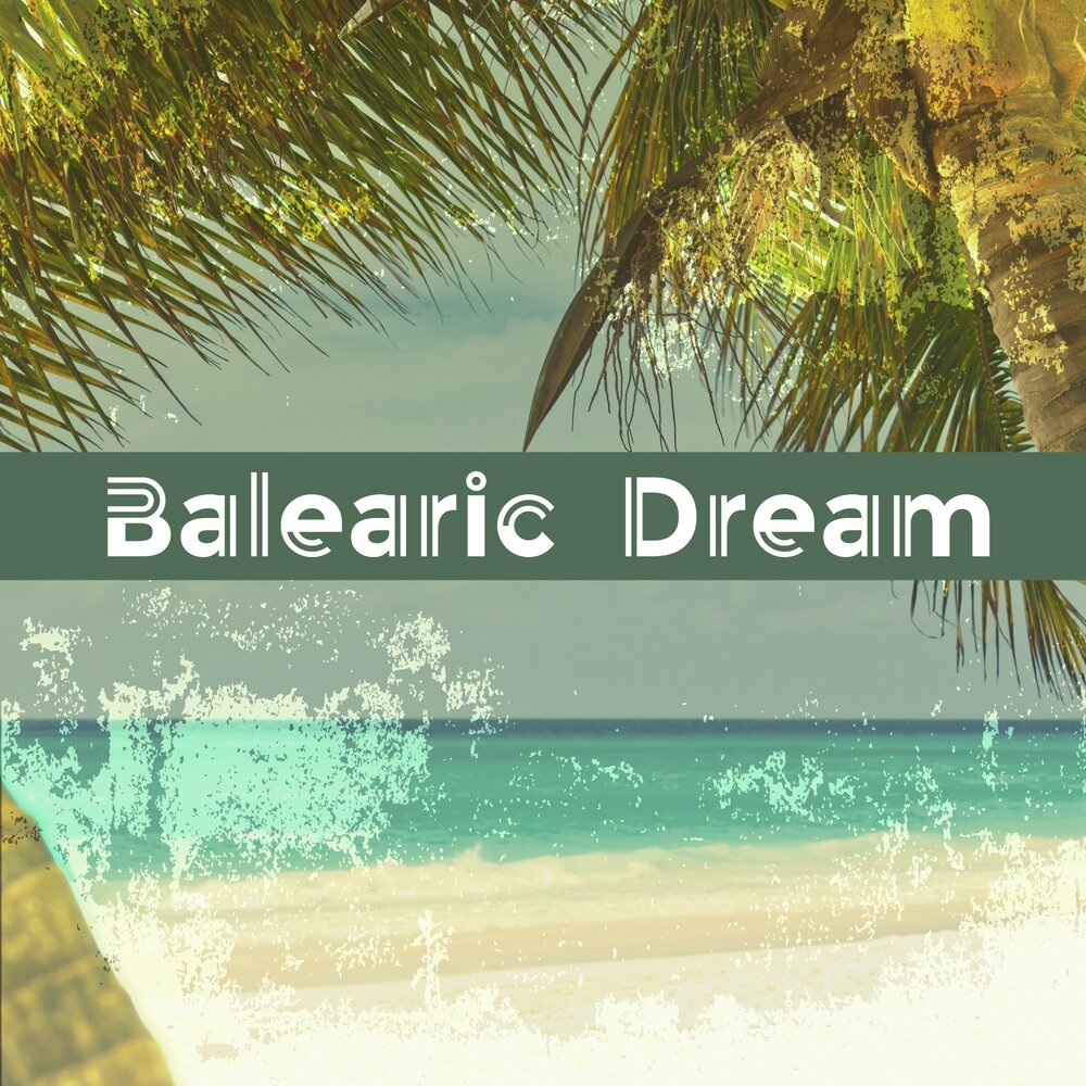 Chill tropical. Chill Dream. Relax Balearic.