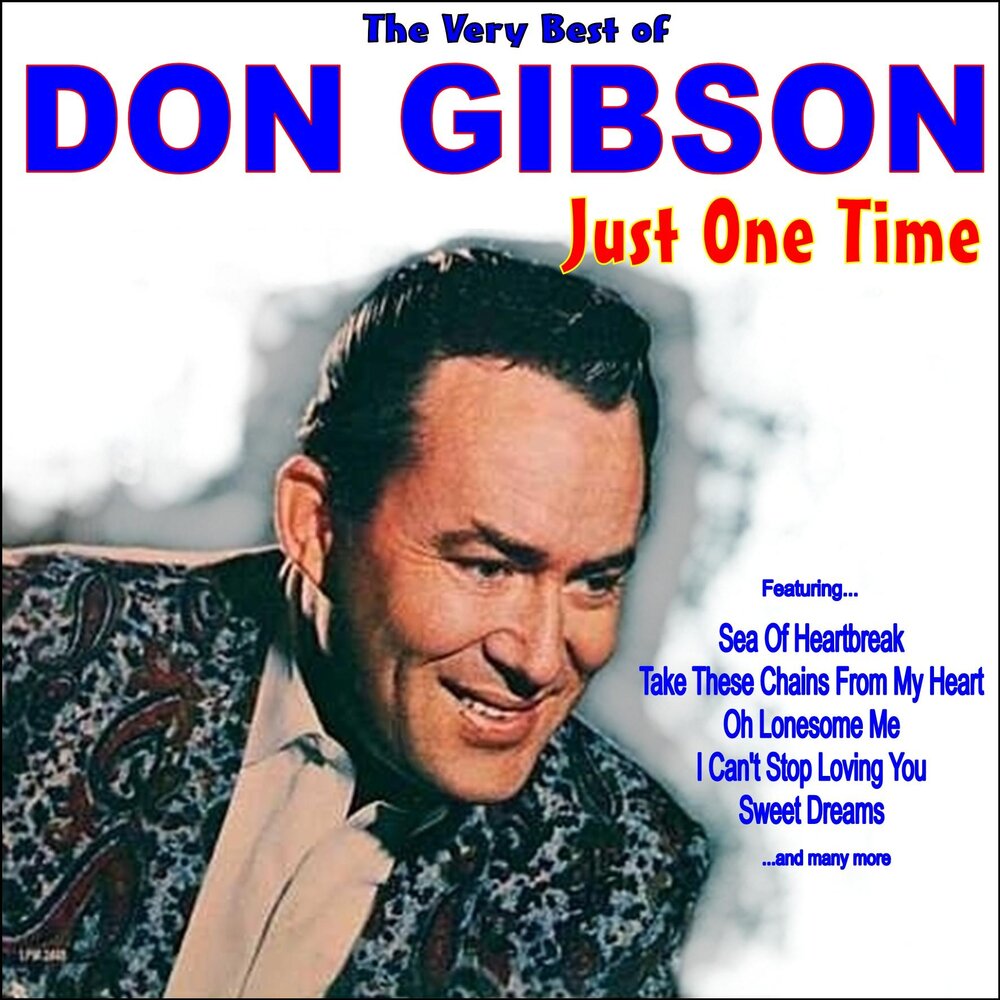 Don everything. Don Gibson. Don Gibson Oh Lonesome me. Donald b. Gibson. Just one my times песня-90.