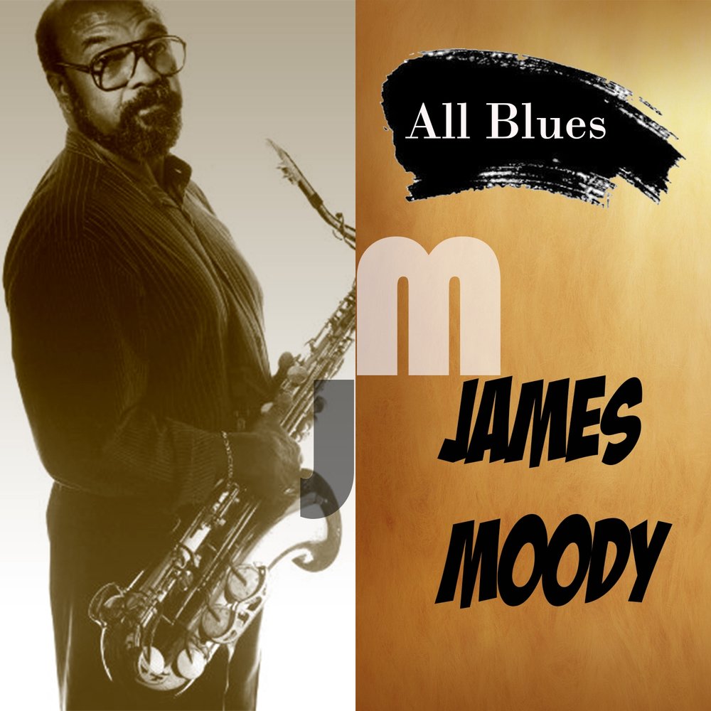 Blues all перевод. James Moody – Moody's mood for Love. All Blues 2017. The mood`s gone.