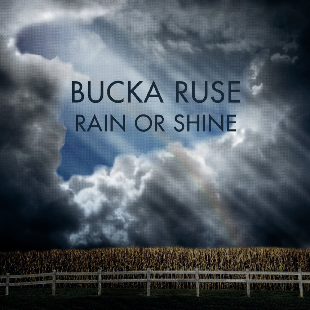 Rain or shine. Bucka.