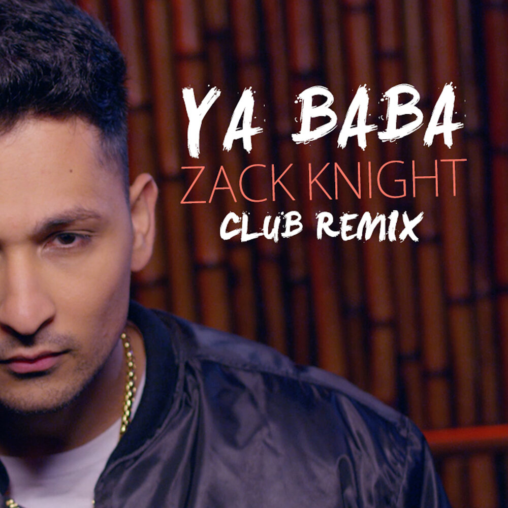 Ya baba. Zack Knight. Club Remix. Zack Knight биография.