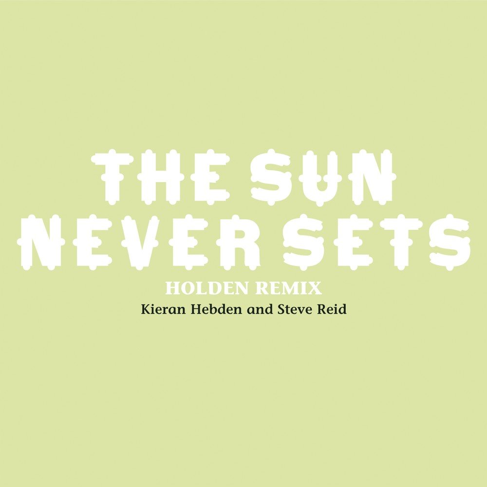 Sun never Sets. Kieran Hebden's. The Sun never Sets песня. Сет Холден.