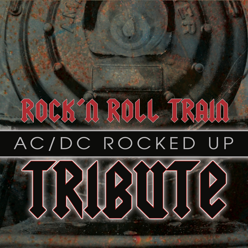 Rock up. AC DC поезд. Rock n Roll Train. AC DC Rock'n'Roll Train. Трибьют-альбом рок.