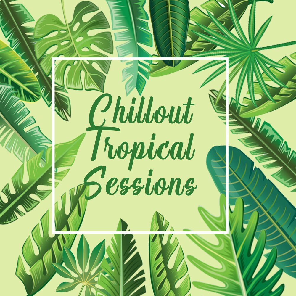 Tropical chillout music. Tropical sessions. Tropical time for a Napa.