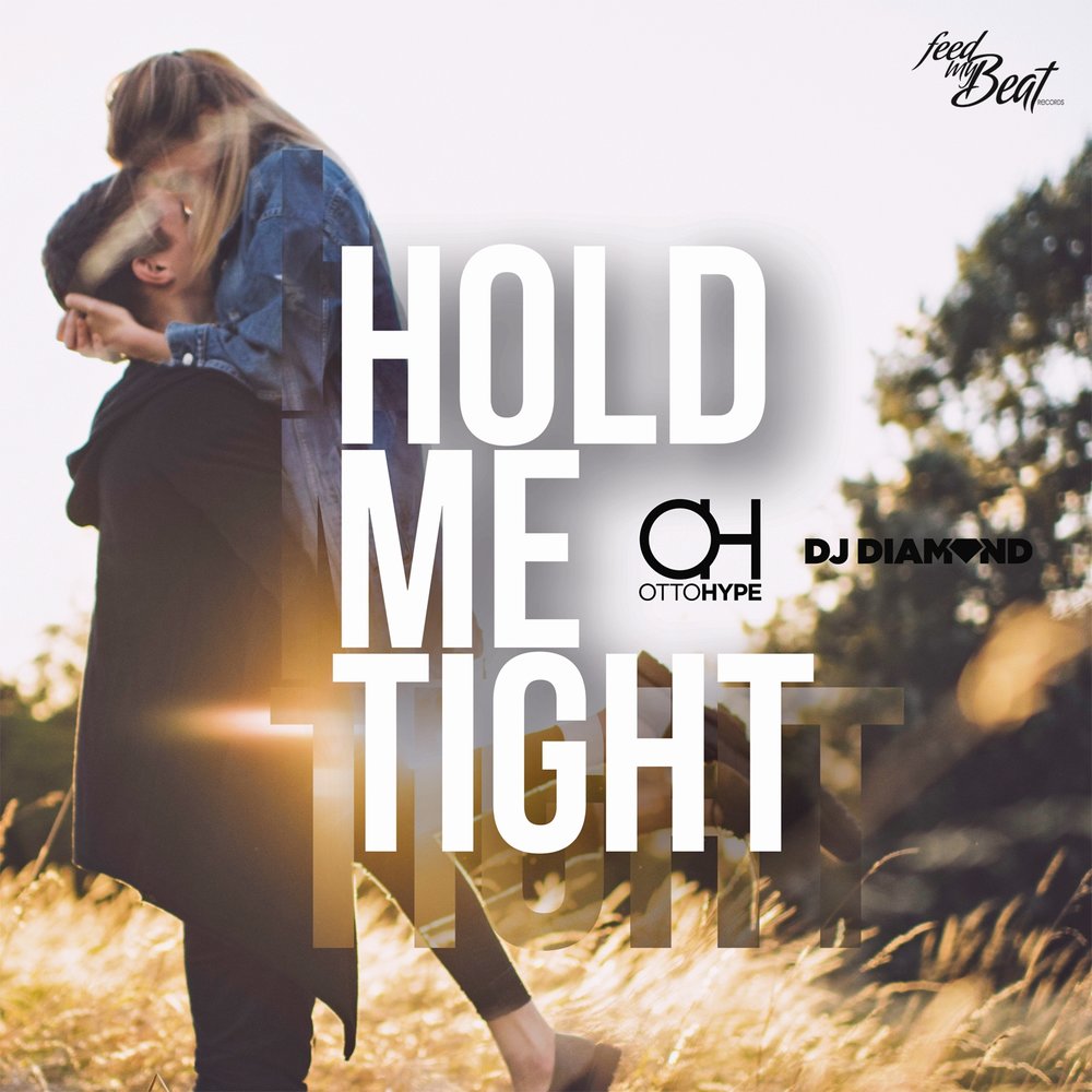 Hold me. Hold me tight.