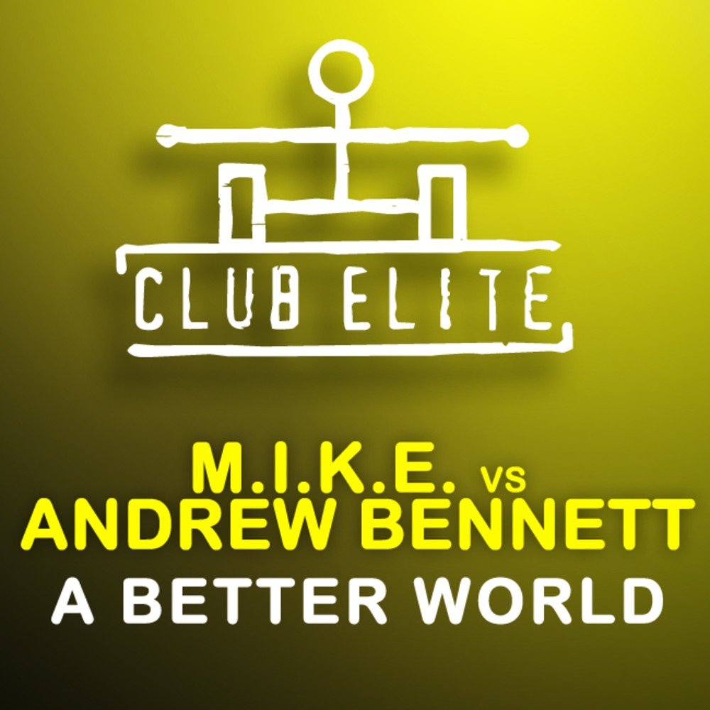 A better world. Better World. Песня better World. M.I.K.E. Andrew Bennett into the Danger.