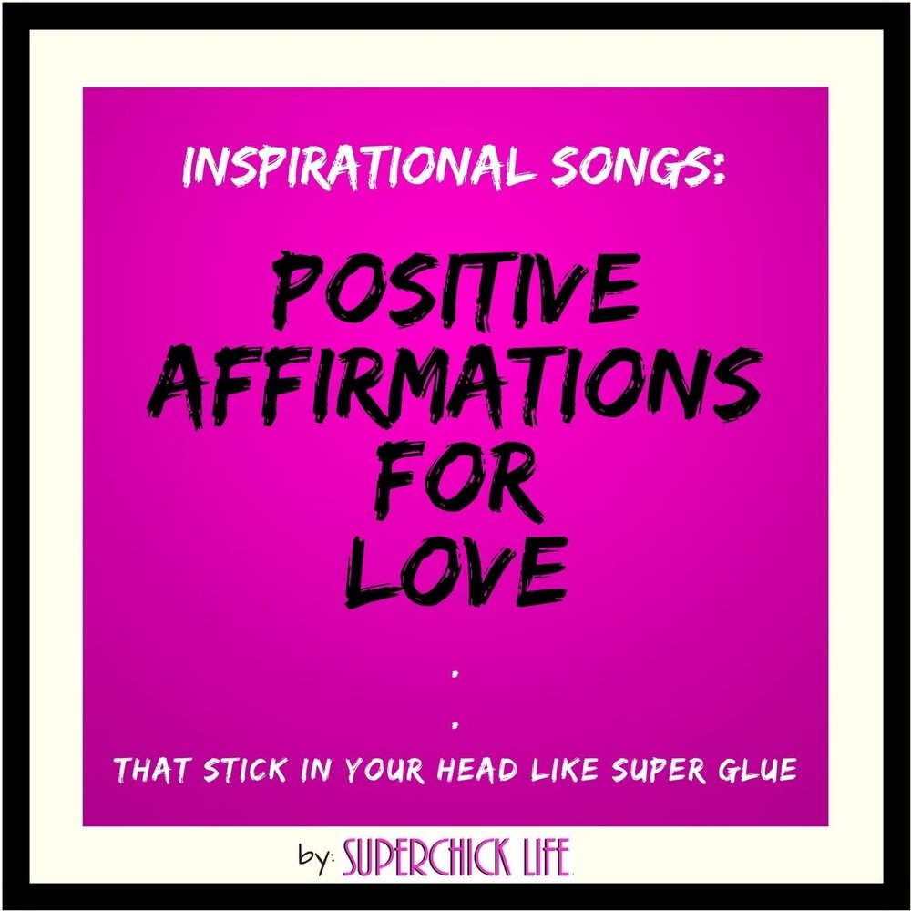 Inspiring songs. Positive песня. Affirmations of Love. Песня positif. Superchick.