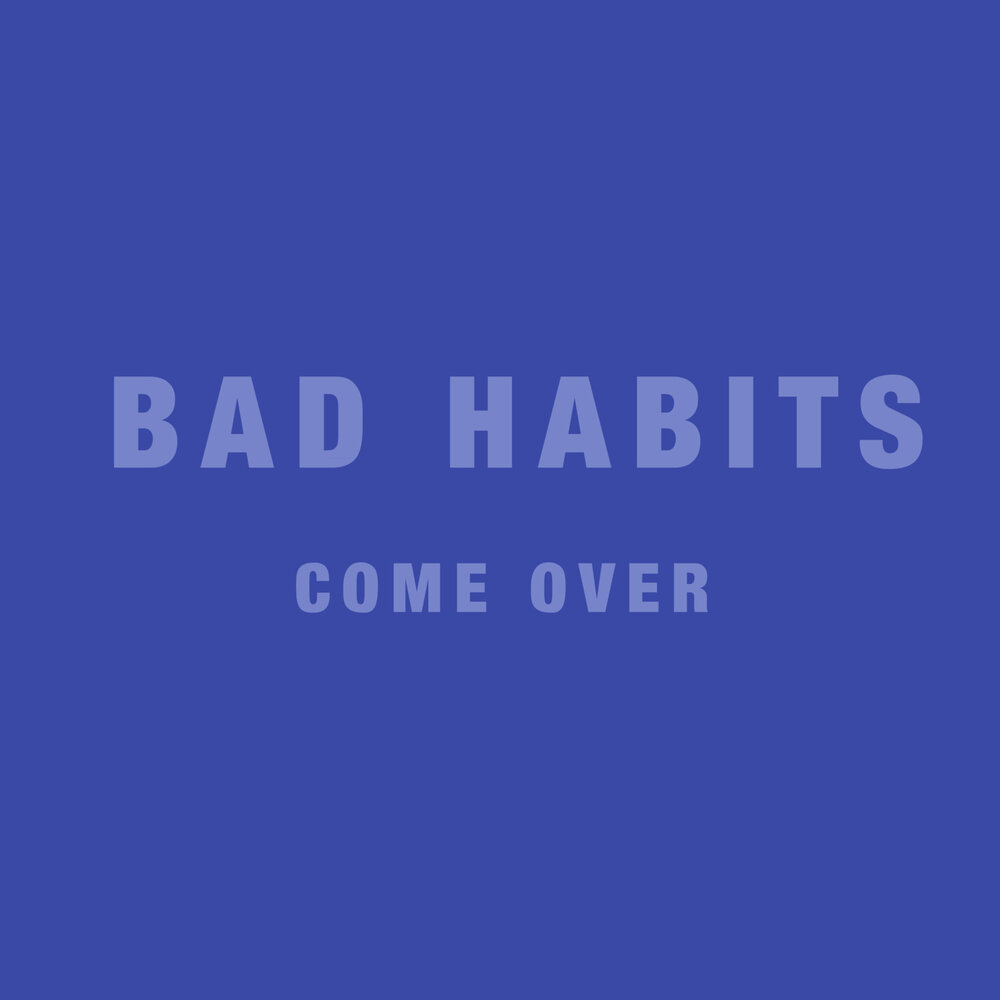 Coming over песня. Песня Bad Habits.