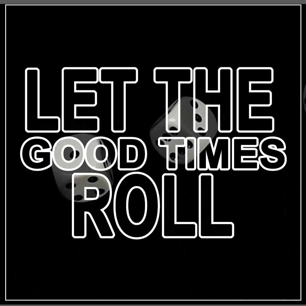 Let the good times roll. Let the good times roll