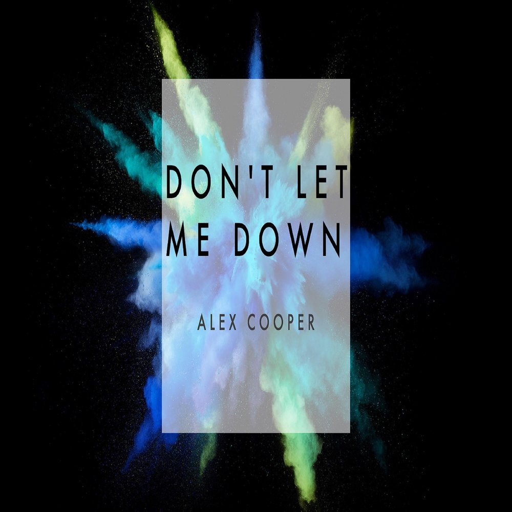 Down down down alex. Alex Cooper музыка. Don't Let me down. Алекс Купер слушать онлайн бесплатно. Don't Let me down Single.