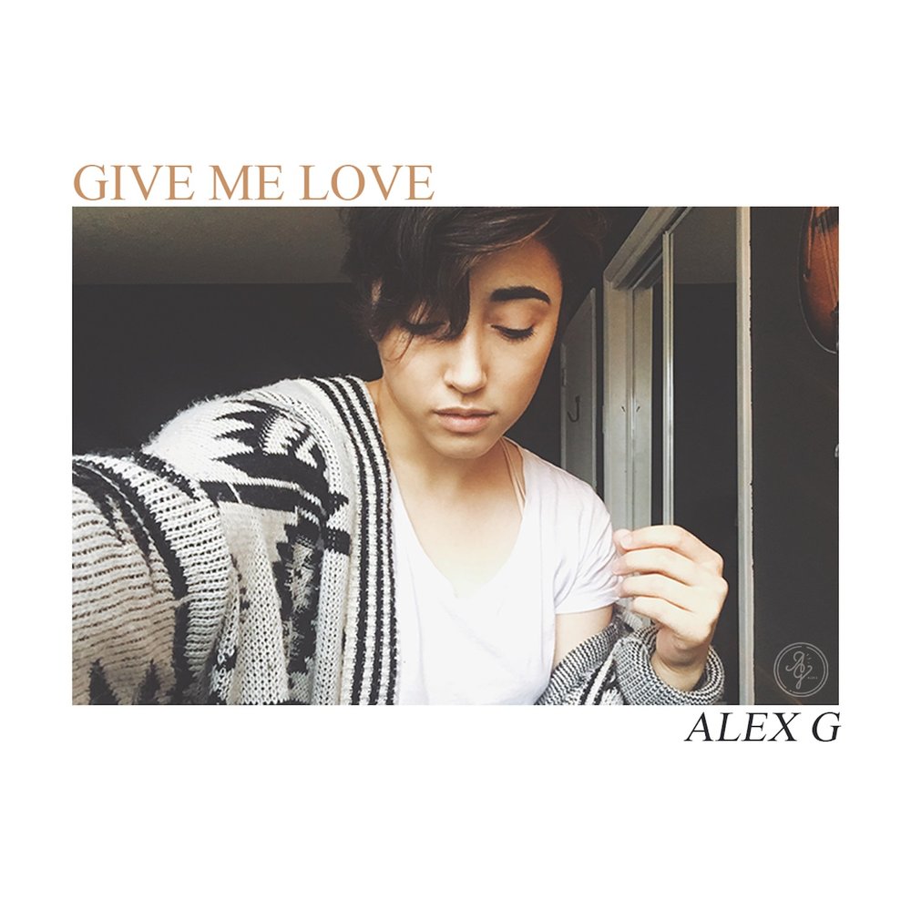 Alex g альбом. Песня give me Love. Alex g песни. @Vsevsesam. Alex g..