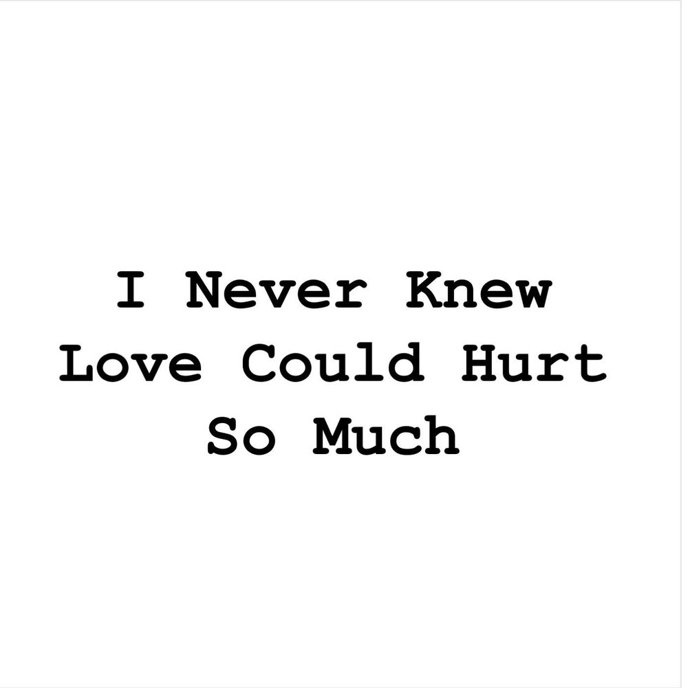 Could we love. Love can. It could hurt me. If i never knew you.