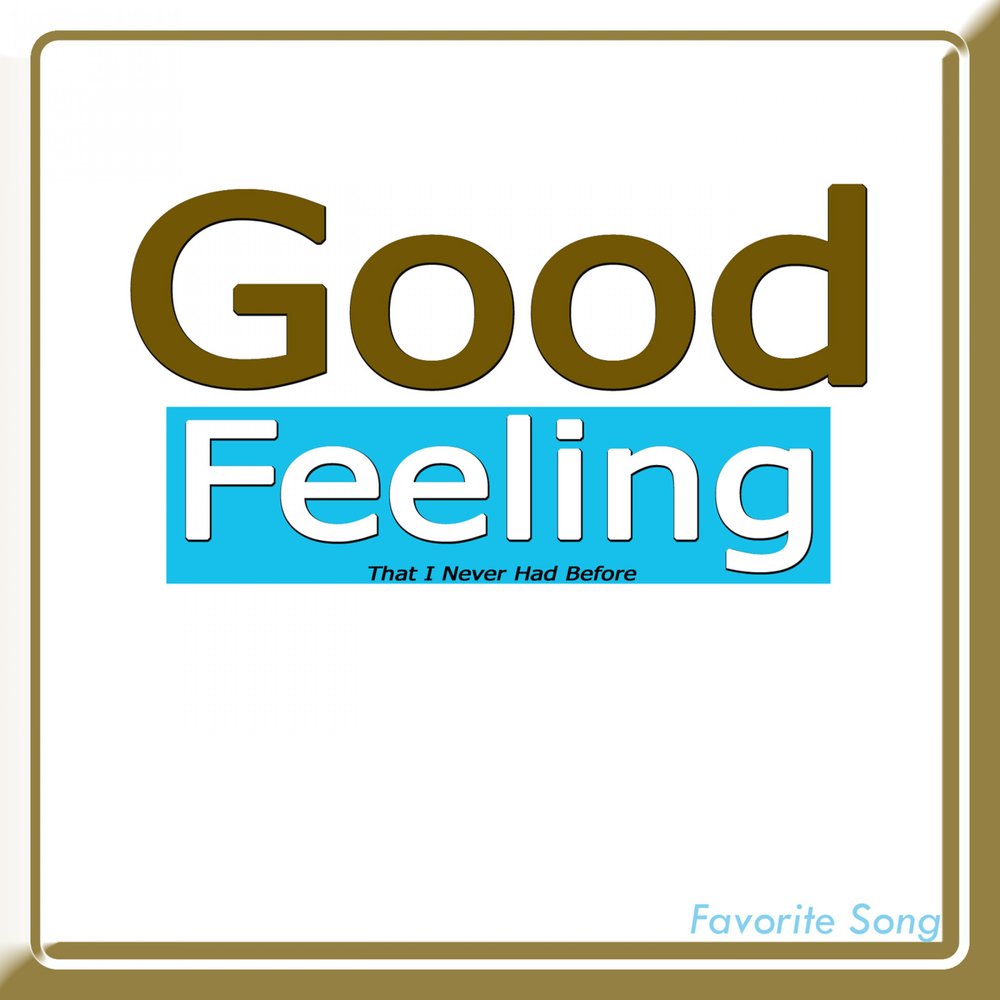 Rida good feeling. Good feeling. Feeling good (песня). Favorite Songs. Flo Rida good feeling.