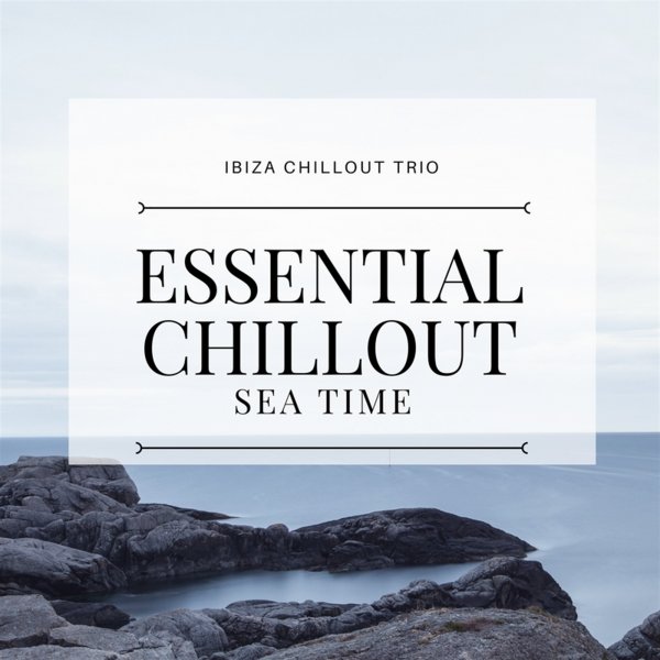 Ван море тайм. Альбом Essential - Chillout. Море Chill.