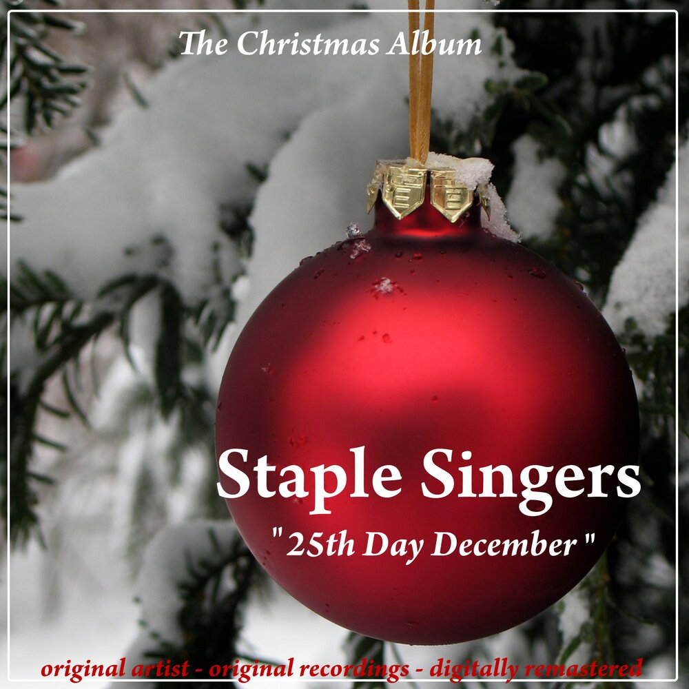 Christmas day december 25th. This May be the last time the staple Singers.