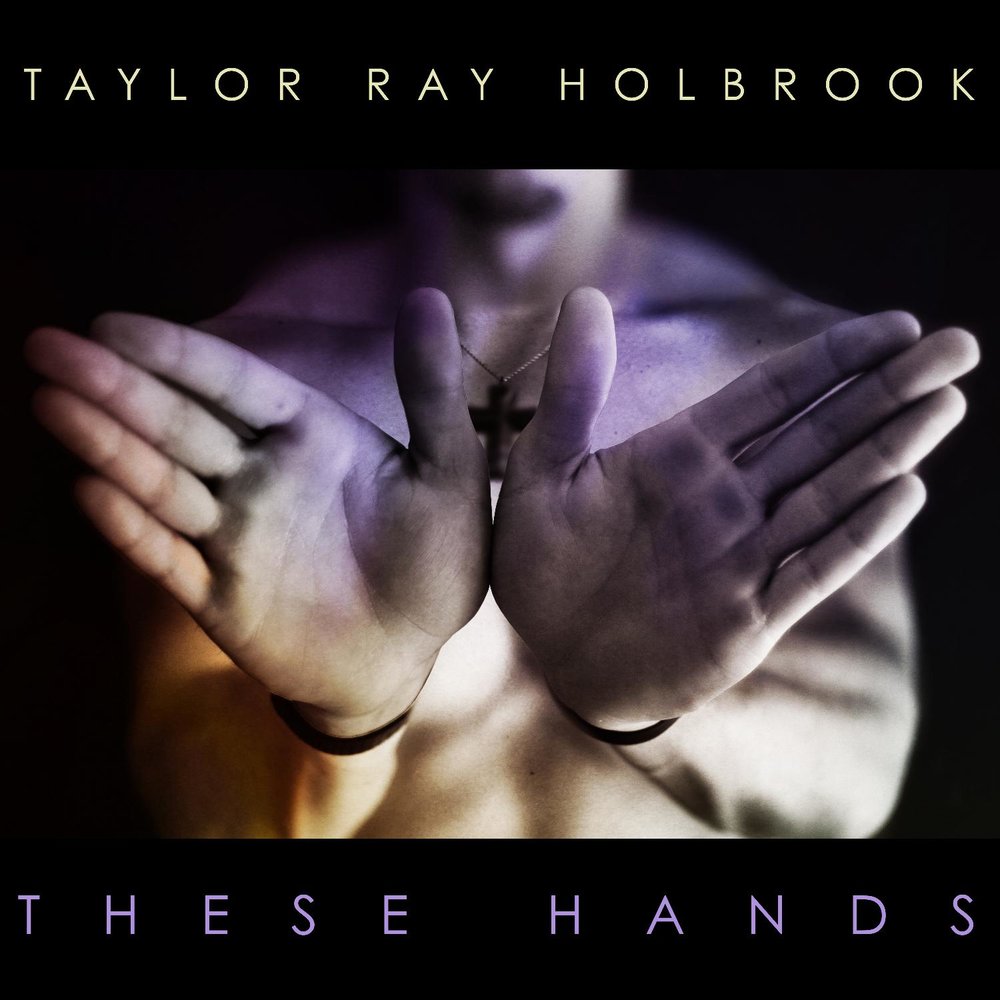 These слушать. Taylor ray Holbrook. These hands. In these hands.