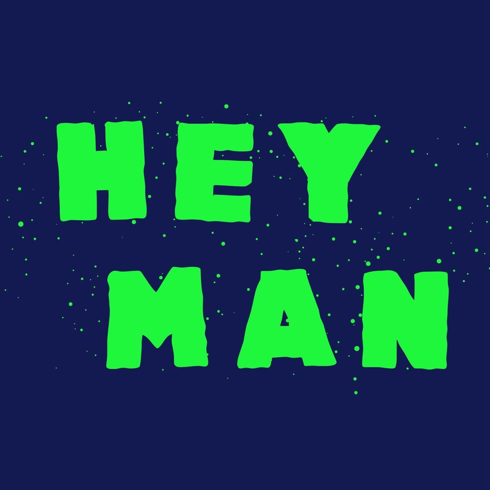 Hey man