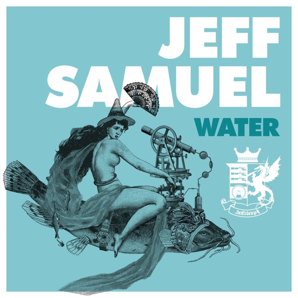 Listen to the waters. Jeff Samuel - Chloe's Brain. Ask Water. Sam Robins Drims Water Remix.