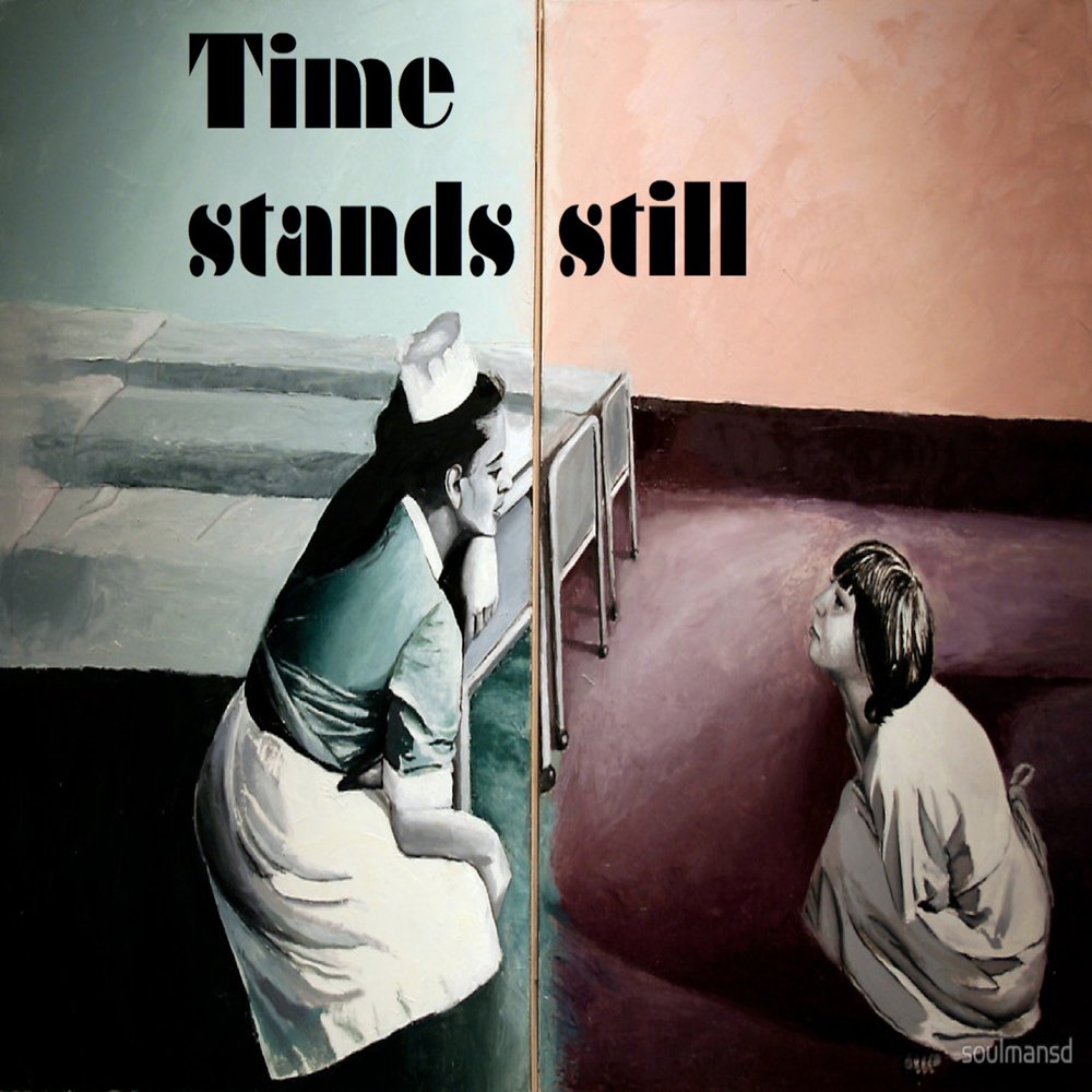 Stand времена. .Anxious. Time Stands still. Time Stood still.