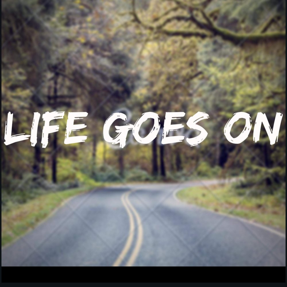 Life goes на русском. Life goes on. Life goes on обложка. Life goes on картинка. Life goes on обои на телефон.