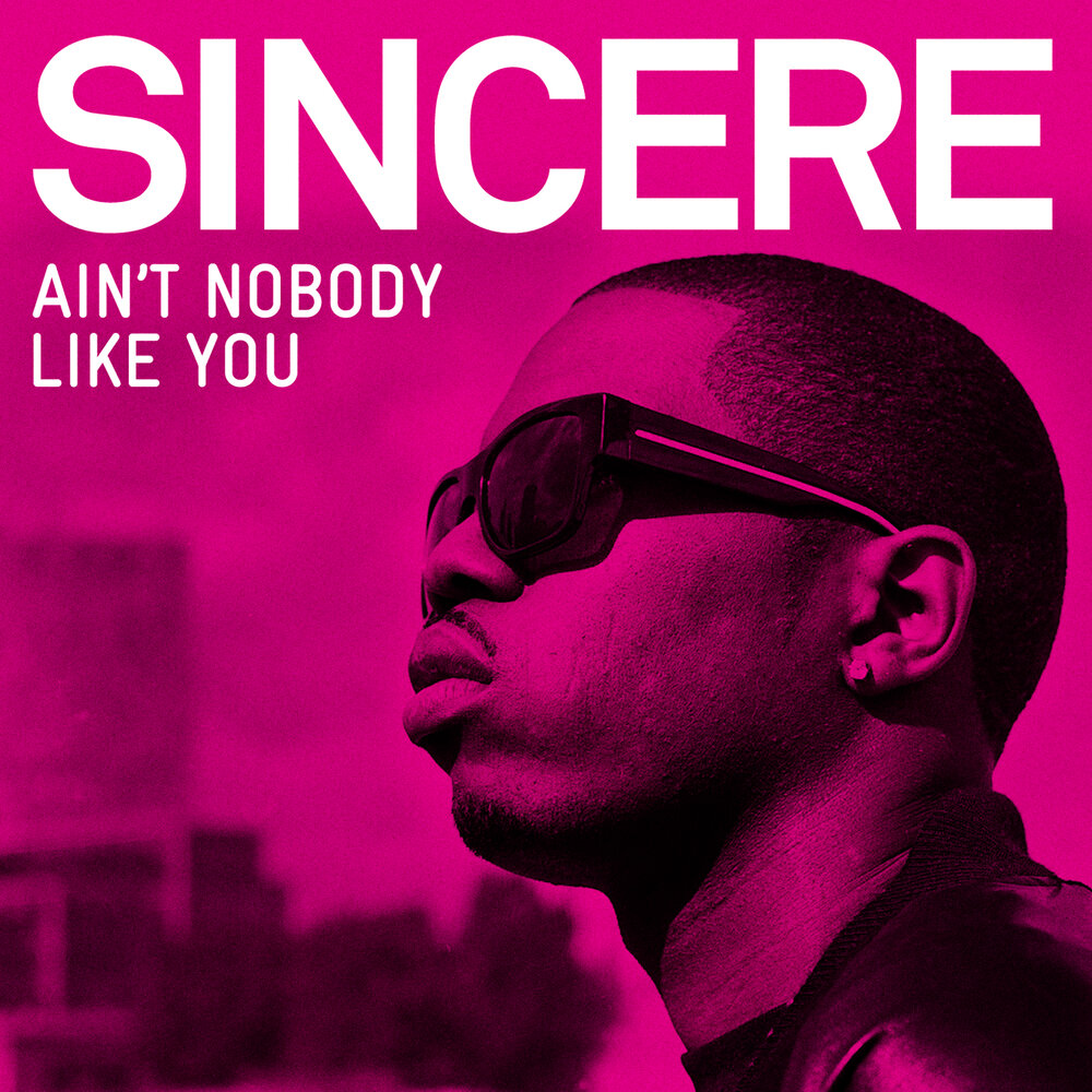 Nobody like you. Sincere певец. Картинка Ain't Nobody. Nobody likes you. Песня Ain’t Nobody like you.