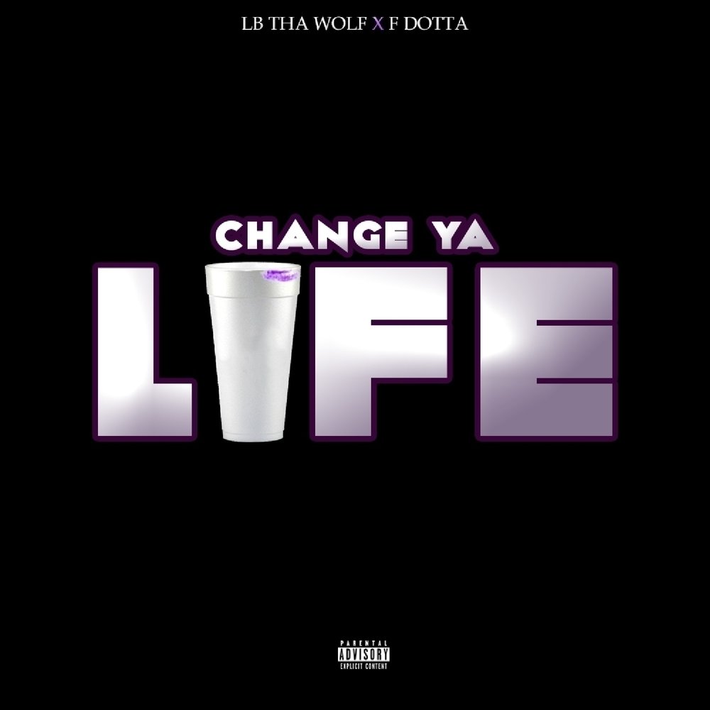 Ya life. Change ya Life.