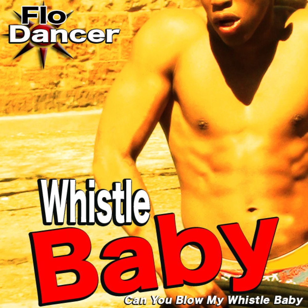 Песня baby you can. Вистл бейби. Blow my Whistle Baby. Can you blow my Whistle Baby. Певец Whistle Baby.