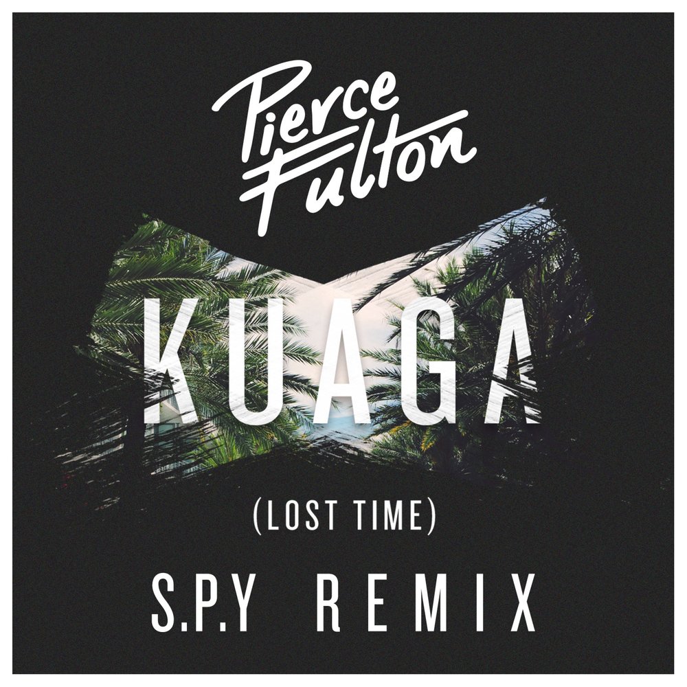 No time to lose. Pierce Fulton - Kuaga (Lost time). Kuaga. Loose time. Spy Remix.