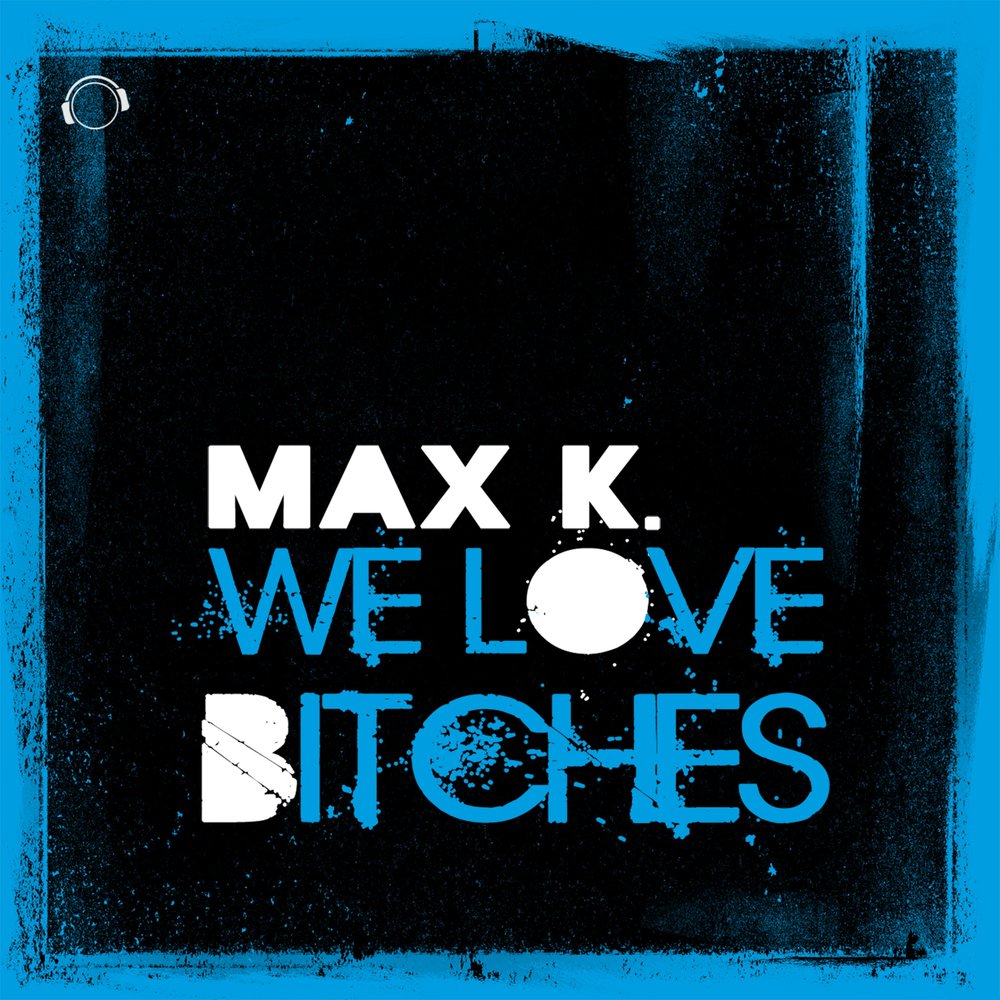 Love's a bitch. I Love bitches на трек. Max k u Freak. Мах Kllll музыка.