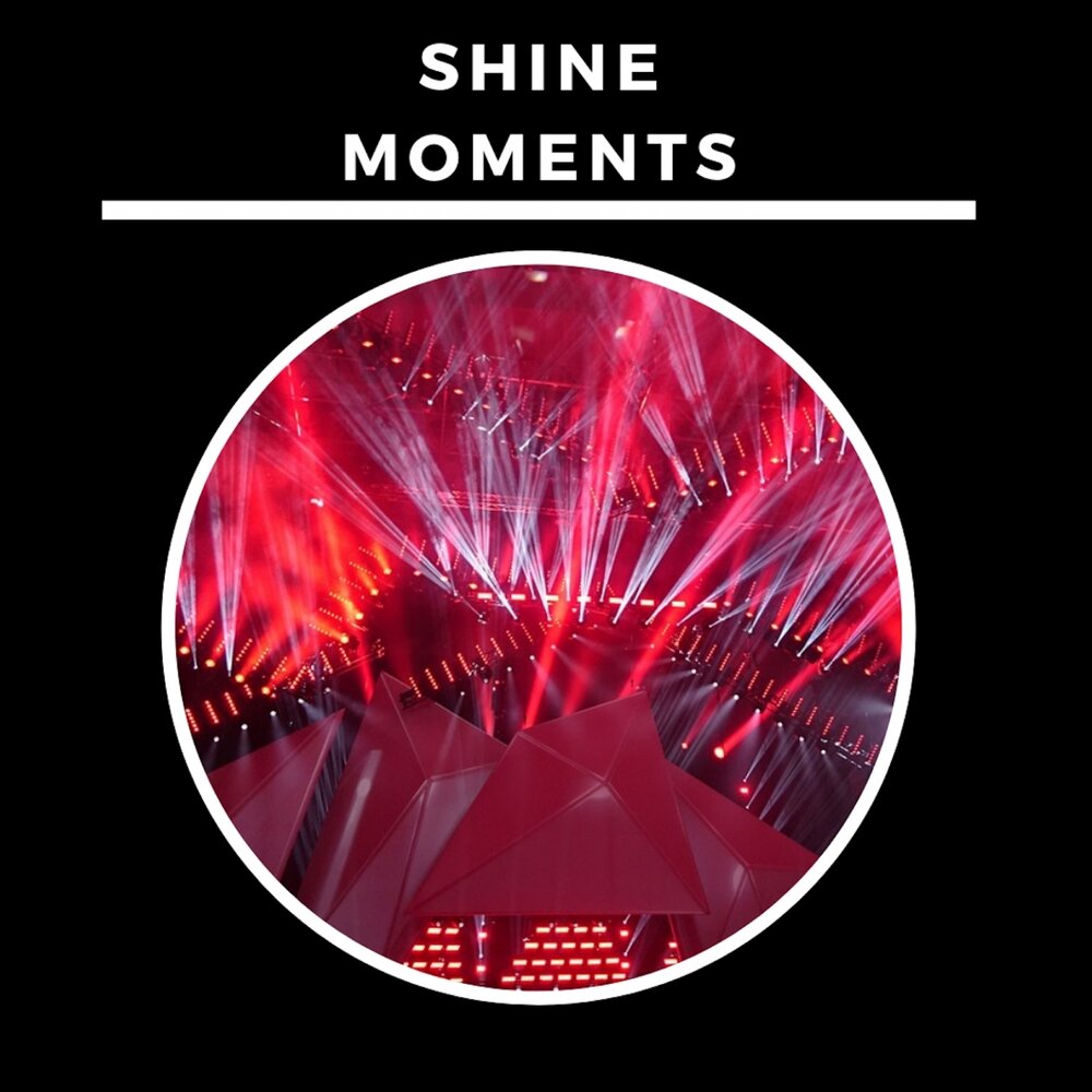 Shining moments. Shine a moment.