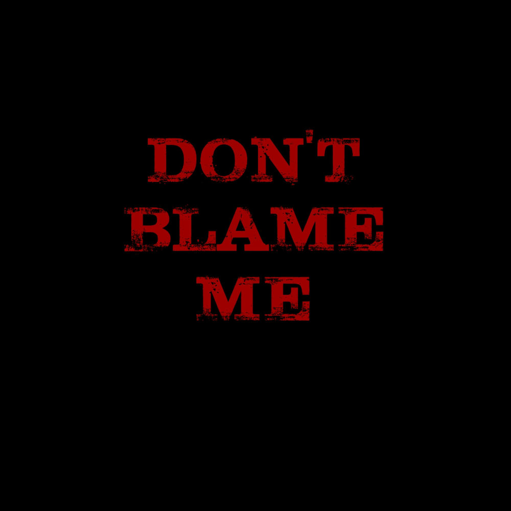 Don t put blame on me