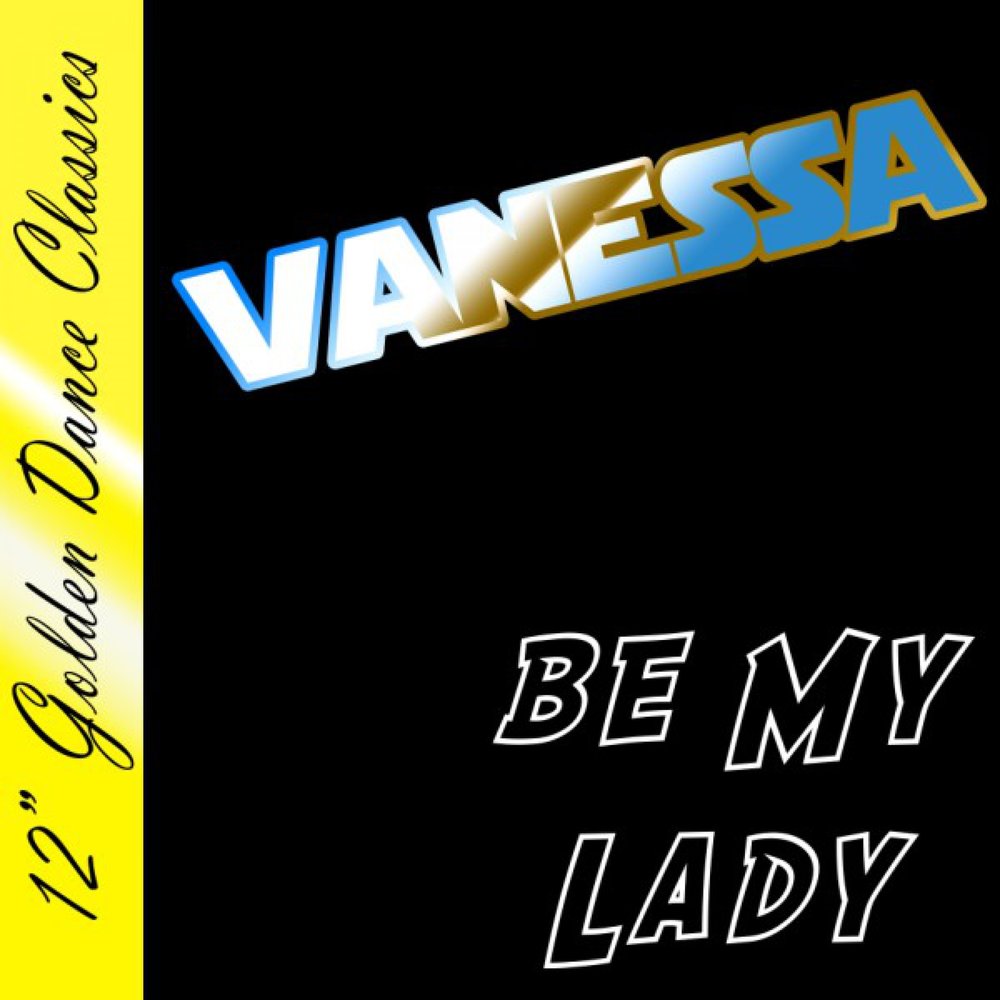 Be my lady. Vanessa - be my Lady. Vanessa be my Lady 1987. Vanessa - be my Lady обложка альбома.