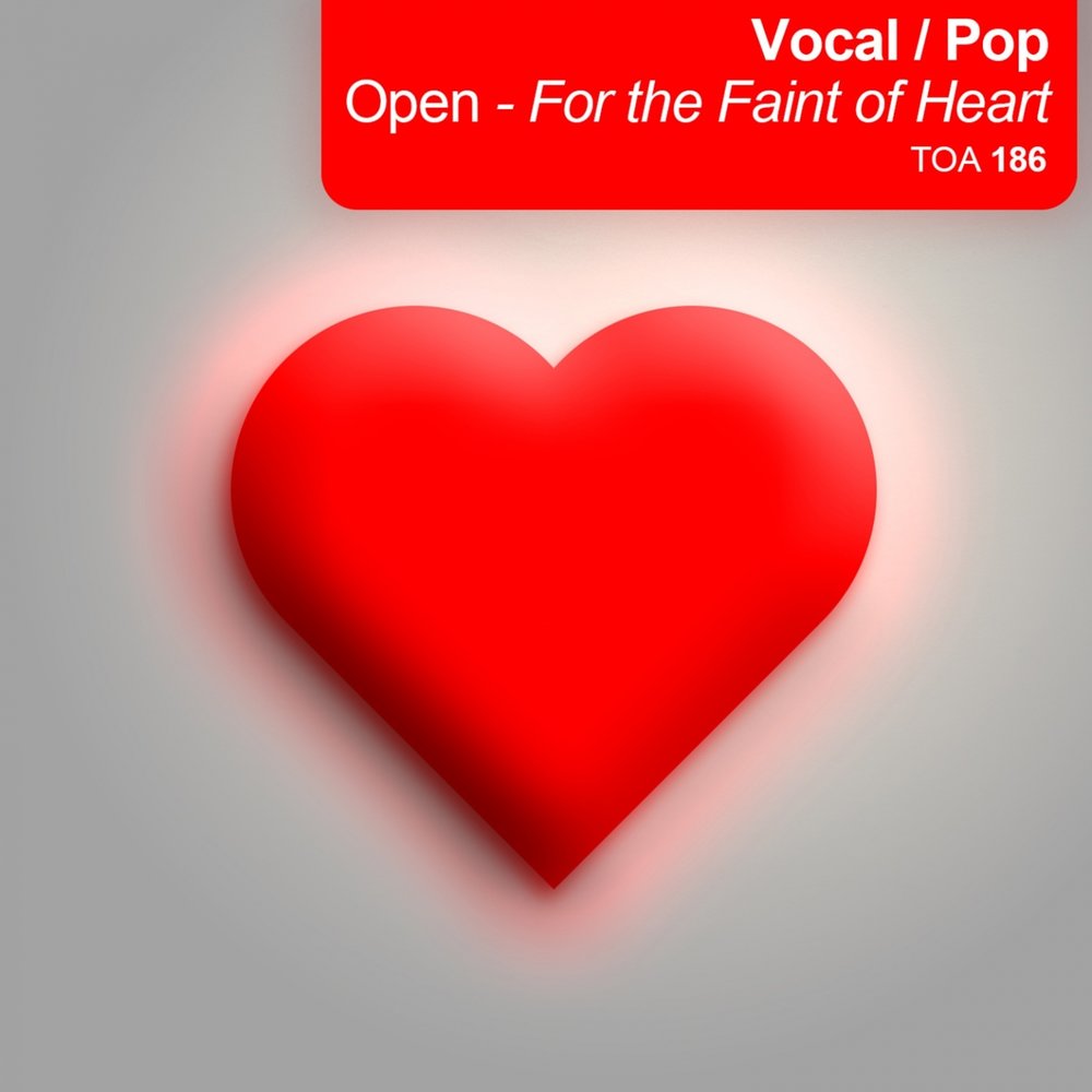 Pop open. The faint of Heart. Pop Vocal. Love and openness.