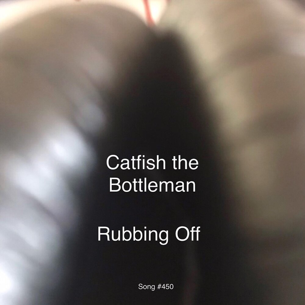 Rub off. Bottleman.