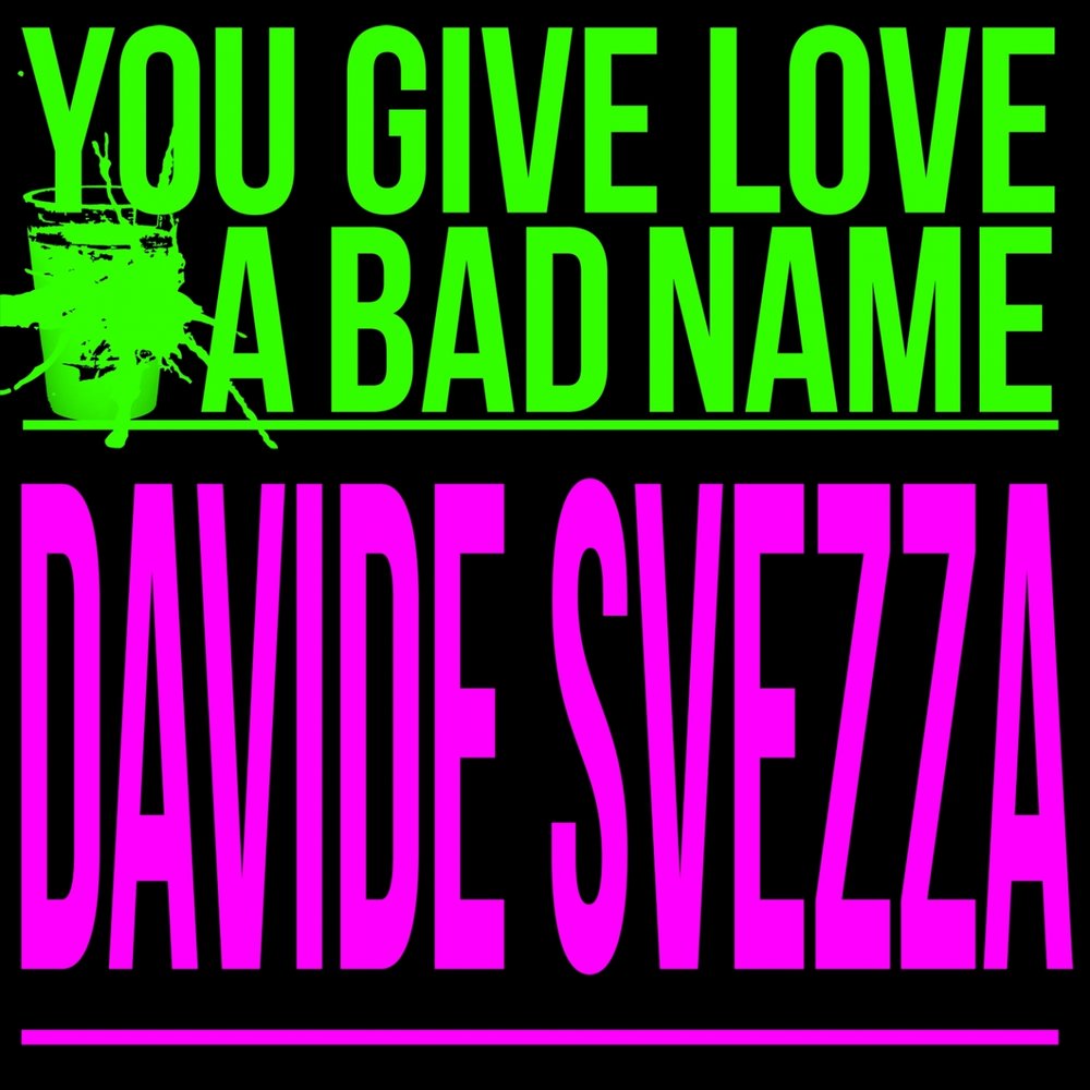 You give Love a Bad name. Bad name. You give love bad