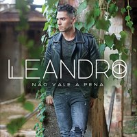 Não Vale a Pena - Leandro 200x200