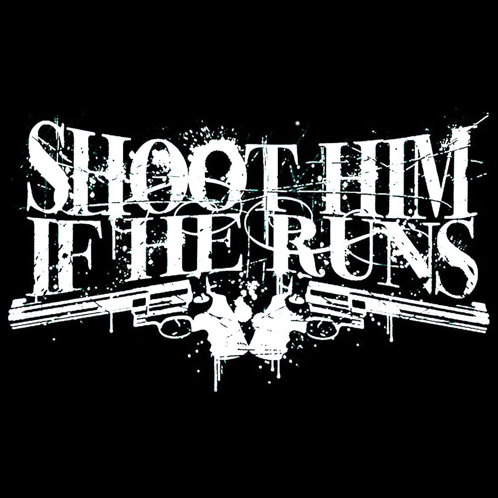 Shoot him перевод. Shoot him if he Runs Metal Band.