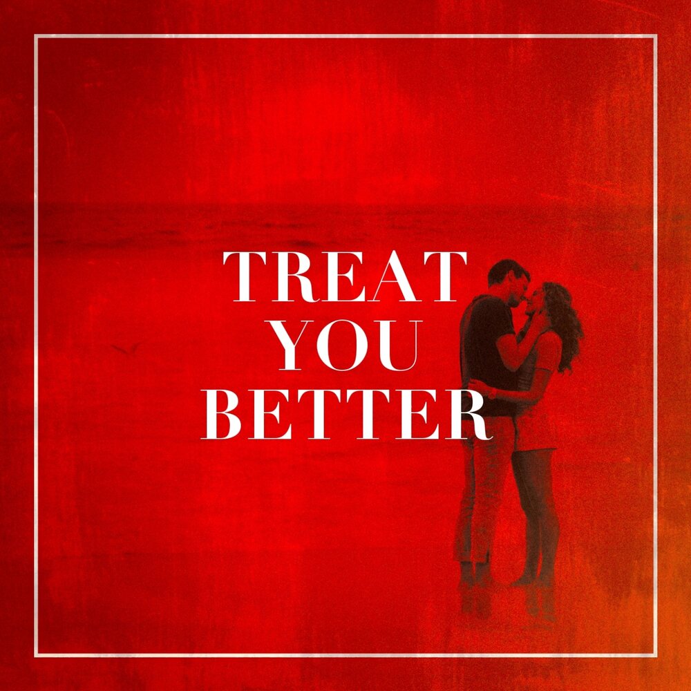 Treat you better. Treat your girl right. Die for you joji табы. Treat you better тедди гейджер. Joji die for you.
